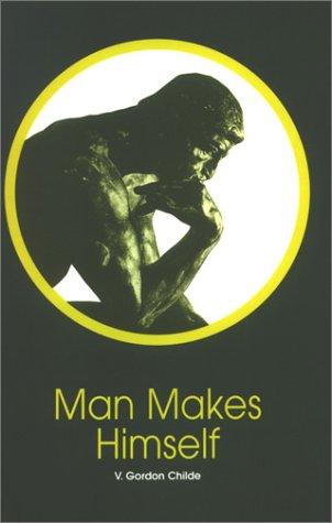 V. Gordon Childe: Man Makes Himself (New Thinker's Library) (Paperback, 2003, Spokesman Books)