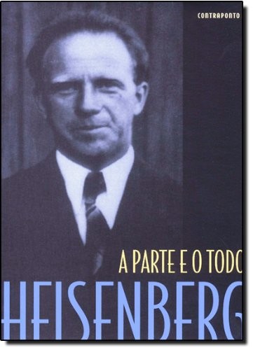 Werner Heisenberg: Parte e o Todo, A (Paperback, Portuguese language, 1996, Contraponto, CONTRAPONTO)