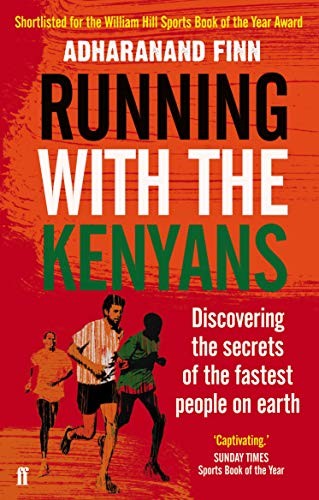 Adharanand Finn: Running with the Kenyans (2013, Faber & Faber)