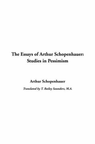 Arthur Schopenhauer: The Essays Of Arthur Schopenhauer (Paperback, 2004, IndyPublish.com)