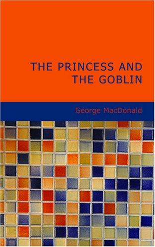 George MacDonald: The Princess and the Goblin (Paperback, 2007, BiblioBazaar)