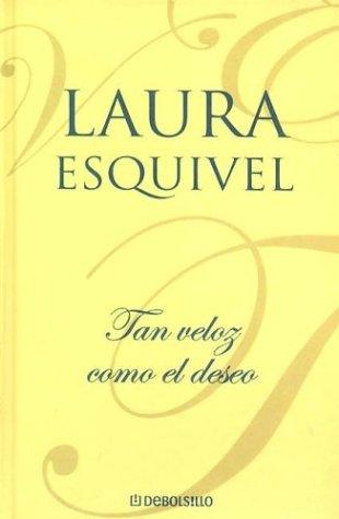 Laura Esquivel: Tan Veloz Como El Deseo (Hardcover, Spanish language, 2004, Debolsillo)