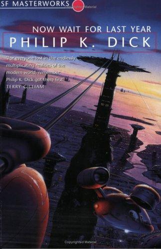 Philip K. Dick: Now Wait for Last Year (Paperback, 2000, Gollancz)