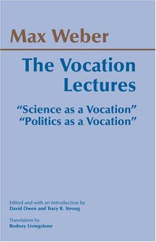 Max Weber, David S. Owen, Tracy B. Strong, Rodney Livingstone: The Vocation Lectures (Paperback, 2004, Hackett Publishing Company)