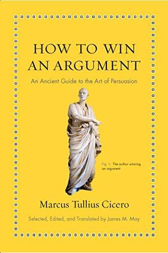 Marcus Tullius Cicero, James M. May: How to Win an Argument: An Ancient Guide to the Art of Persuasion (2016)