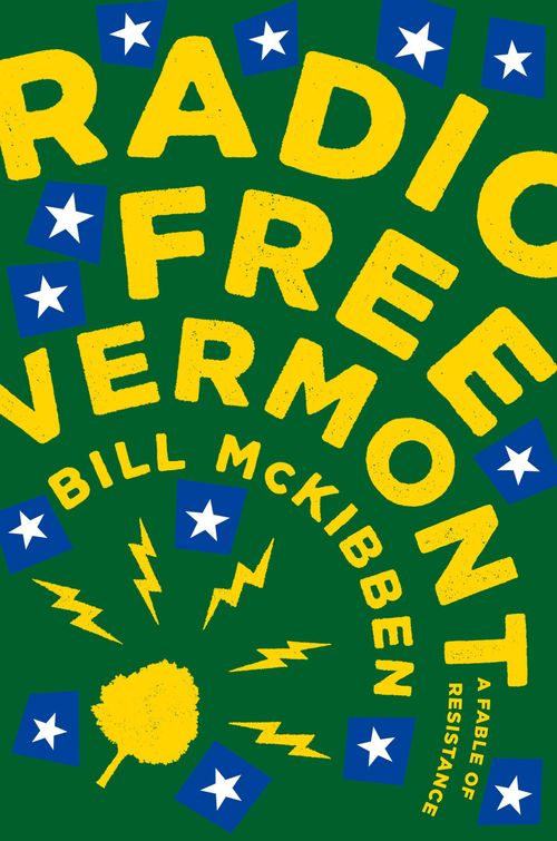 Bill McKibben: Radio Free Vermont (2018, Blue Rider Press)