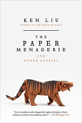 Ken Liu: The Paper Menagerie and Other Stories (Paperback, 2016, Saga Press)