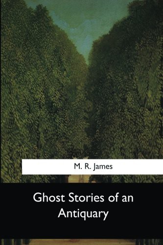 M. R. James: Ghost Stories of an Antiquary (Paperback, 2017, Createspace Independent Publishing Platform, CreateSpace Independent Publishing Platform)