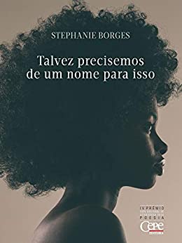 Stephanie Borges: Talvez precisemos de um nome para isso (Portuguese language, 2019, Cepe Editora)