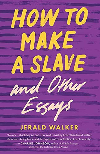 Jerald Walker: How to Make a Slave and Other Essays (Paperback, 2020, Mad Creek Books)