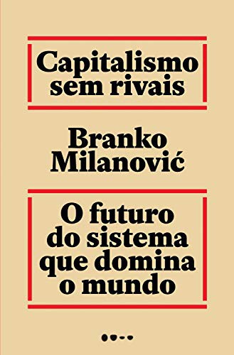 invalid author: Capitalismo Sem Rivais - O futuro do sistema que domina o mundo (Paperback, 2019, Todavia)