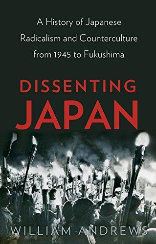 William Andrews: Dissenting Japan: A History of Japanese Radicalism and Counterculture from 1945 to Fukushima (2016)