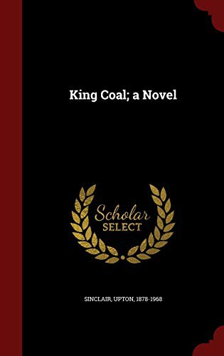 Upton Sinclair: King Coal; a Novel (Hardcover, 2015, Andesite Press)