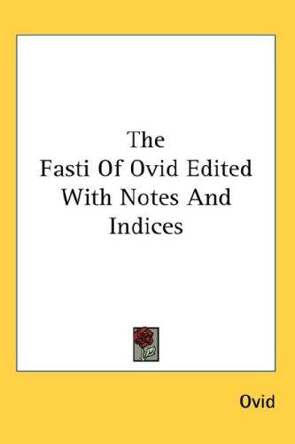 Ovid: The Fasti Of Ovid Edited With Notes And Indices (Hardcover, 2007, Kessinger Publishing, LLC)