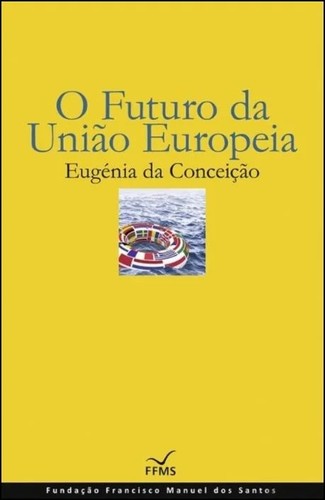 Eugénia da Conceição-Heldt: O Futuro da União Europeia (2016, Fundação Francisco Manuel dos Santos)