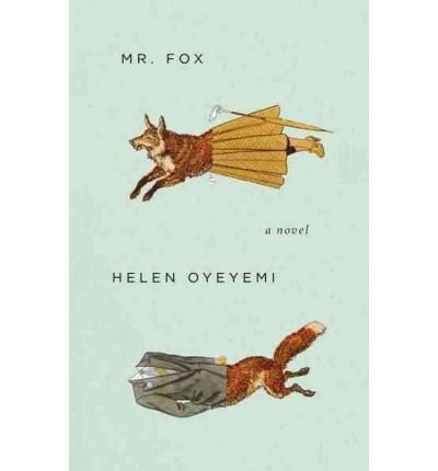 Helen Oyeyemi: Mr Fox (2011, Windsor)