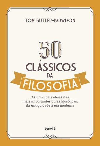 Tom Butler-Bowdon: 50 Clássicos da filosofia (2019, BENVIRÁ)