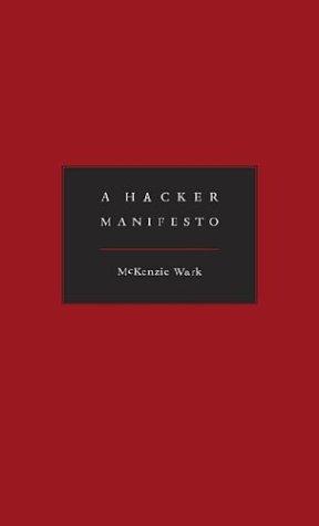 McKenzie Wark: A Hacker Manifesto (2004, Harvard University Press)