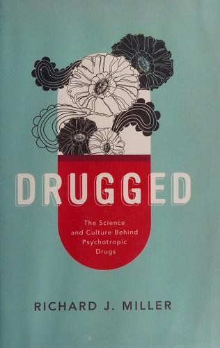 Richard J. Miller: Drugged: The Science and Culture Behind Psychotropic Drugs (2013, Oxford University Press)