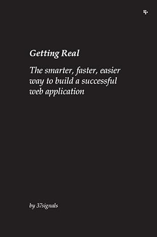 Jason Fried, David Heinemeier Hansson, 37 Signals, Matthew Linderman: Getting Real (2010, Lulu Press, Inc.)