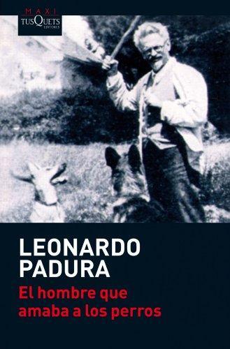 Leonardo Padura Fuentes: El hombre que amaba a los perros (Spanish language, 2011)