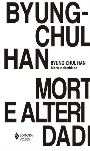 Byung-Chul Han: Morte e alteridade (Portuguese language, 2020, Editora Vozes)