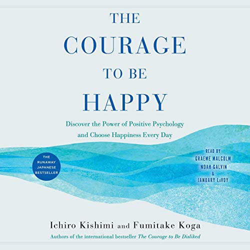 Ichiro Kishimi, Fumitake Koga: The Courage to Be Happy (AudiobookFormat, 2019, Simon & Schuster Audio and Blackstone Publishing, Simon & Schuster Audio)