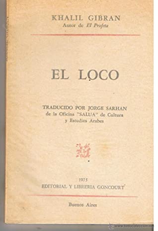 Kahlil Gibran, Jorge Sarhan (tradução): El Loco (Paperback, Espanhol language, 1978, Editorial y Librería Goncourt)