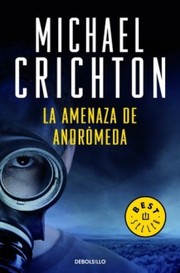 Michael Crichton: Anenaza de Andromeda, La (1996, Ediciones B)