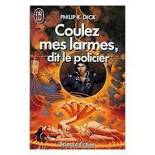 Philip K. Dick: Coulez mes larmes, dit le policier (French language)