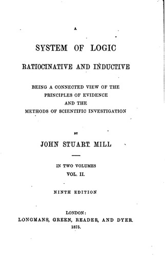 John Stuart Mill: A System of Logic, Ratiocinative and Inductive (1875, Longmans, Green, Reader, and Dyer)