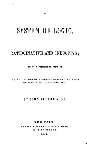 John Stuart Mill: A System of Logic, Ratiocinative and Inductive: Being a Connected View of the Principles of ... (1846, Harper)