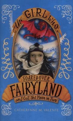 Catherynne M. Valente (duplicate): The Girl Who Soared Over Fairyland And Cut The Moon In Two (2014, Constable and Robinson)