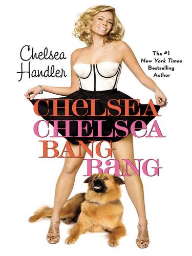 Chelsea Handler: Chelsea Chelsea Bang Bang (EBook, 2010, Grand Central Publishing)