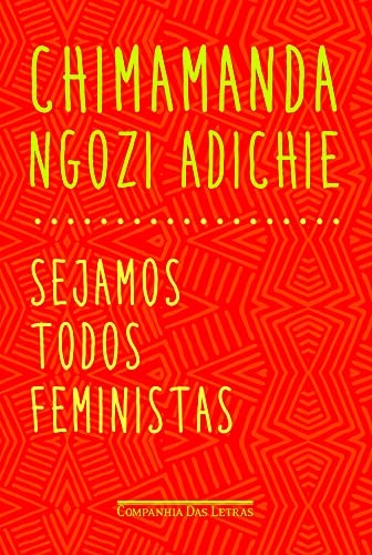 Chimamanda Ngozi Adichie, Chimamanda Ngozi Adichie: Sejamos Todos Feministas (Paperback, 2015, Companhia das Letras, COMPANHIA DAS LETRAS - GRUPO CIA DAS LETRAS)