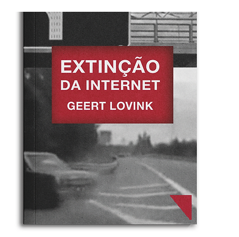 Geert Lovink, Dafne Melo (tradutor): Extinção da Internet (Português language, Editora Funilaria)