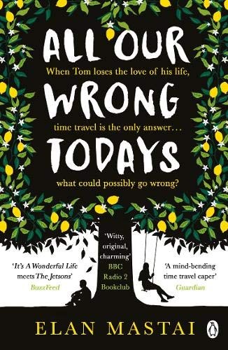 Elan Mastai: All Our Wrong Todays (Paperback, 2018, Penguin)