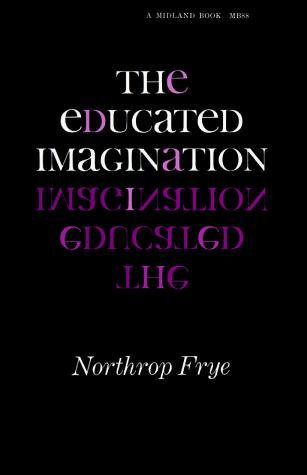 Northrop Frye: The educated imagination. (1964, Indiana University Press)