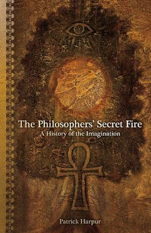 Patrick Harpur: The philosophers' secret fire (2003, Ivan R. Dee)
