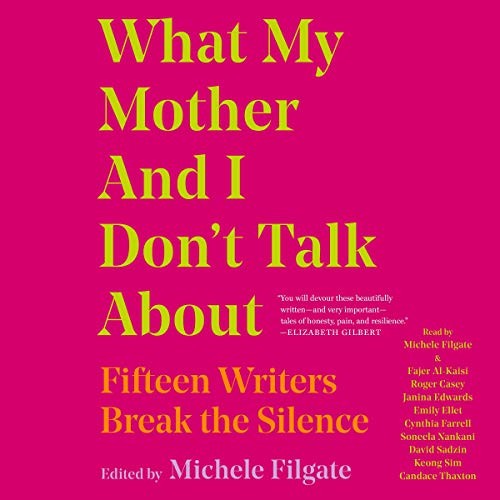 Various, Michele Filgate: What My Mother and I Don't Talk About (AudiobookFormat, 2019, Simon & Schuster Audio and Blackstone Audio)