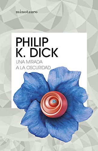 Estela Gutiérrez Torres, Philip Dick: Una mirada a la oscuridad (Paperback, 2021, Minotauro)