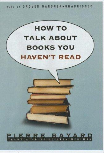 피에르 바야르: How to Talk about Books You Haven't Read (AudiobookFormat, 2007, Blackstone Audiobooks)