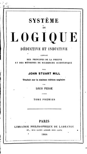 John Stuart Mill, Louis Peisse: Système de logique déductive et inductive; exposé des principes de la preuve ... (1866, Ladrange)