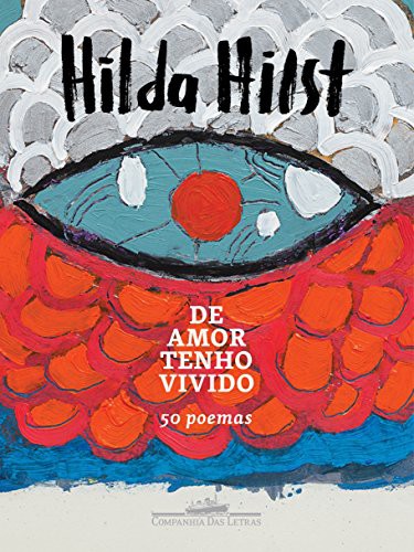 Hilda Hilst, Ana Prata: De amor tenho vivido: 50 poemas (Hardcover, Português language, 2018, Companhia das Letras)