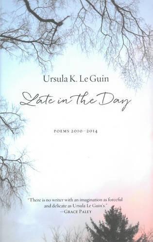 Ursula K. Le Guin: Late in the day : poems, 2010-2014 (2015)