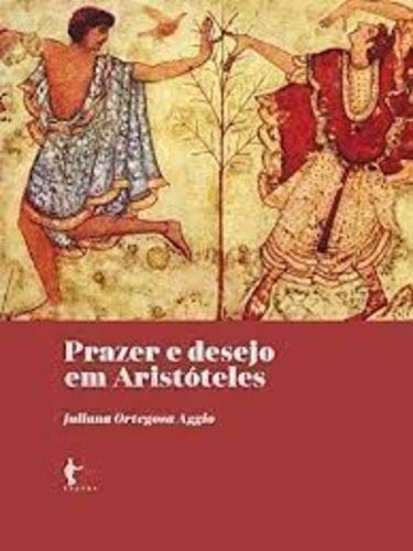 Juliana Ortegosa Aggio: Prazer e Desejo Em Aristóteles (Portuguese language, 2017, Universidade Federal da Bahia, Centro Editorial e Didactico)