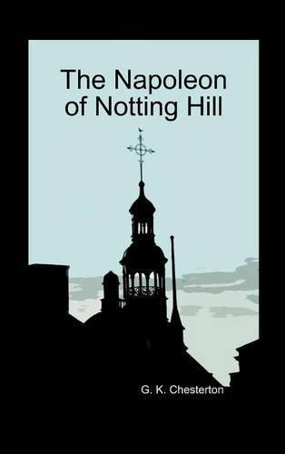 G. K. Chesterton: The Napoleon of Notting Hill (Hardback)