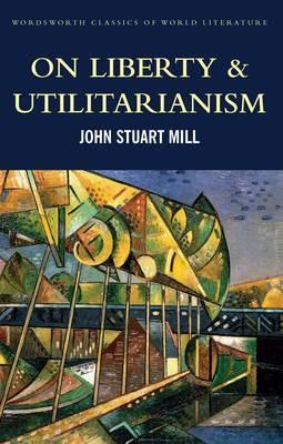 John Stuart Mill: On Liberty & Utilitarianism (Classics of World Literature) (2016)