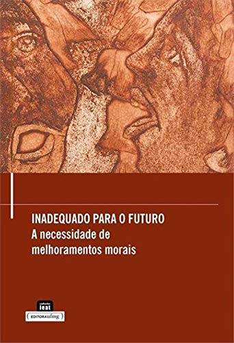 I. Persson, Julian Savulescu: Inadequado para o futuro (Paperback, português language, 2017, Editora UFMG)