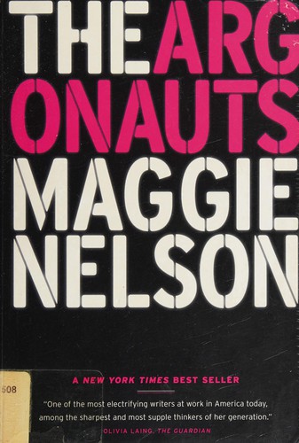 Maggie Nelson, Maggie Nelson: The Argonauts (2015, Graywolf Press)